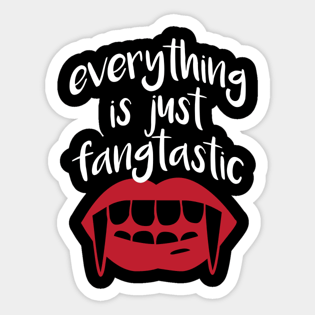 Everything is just Fangtastic Sticker by oddmatter